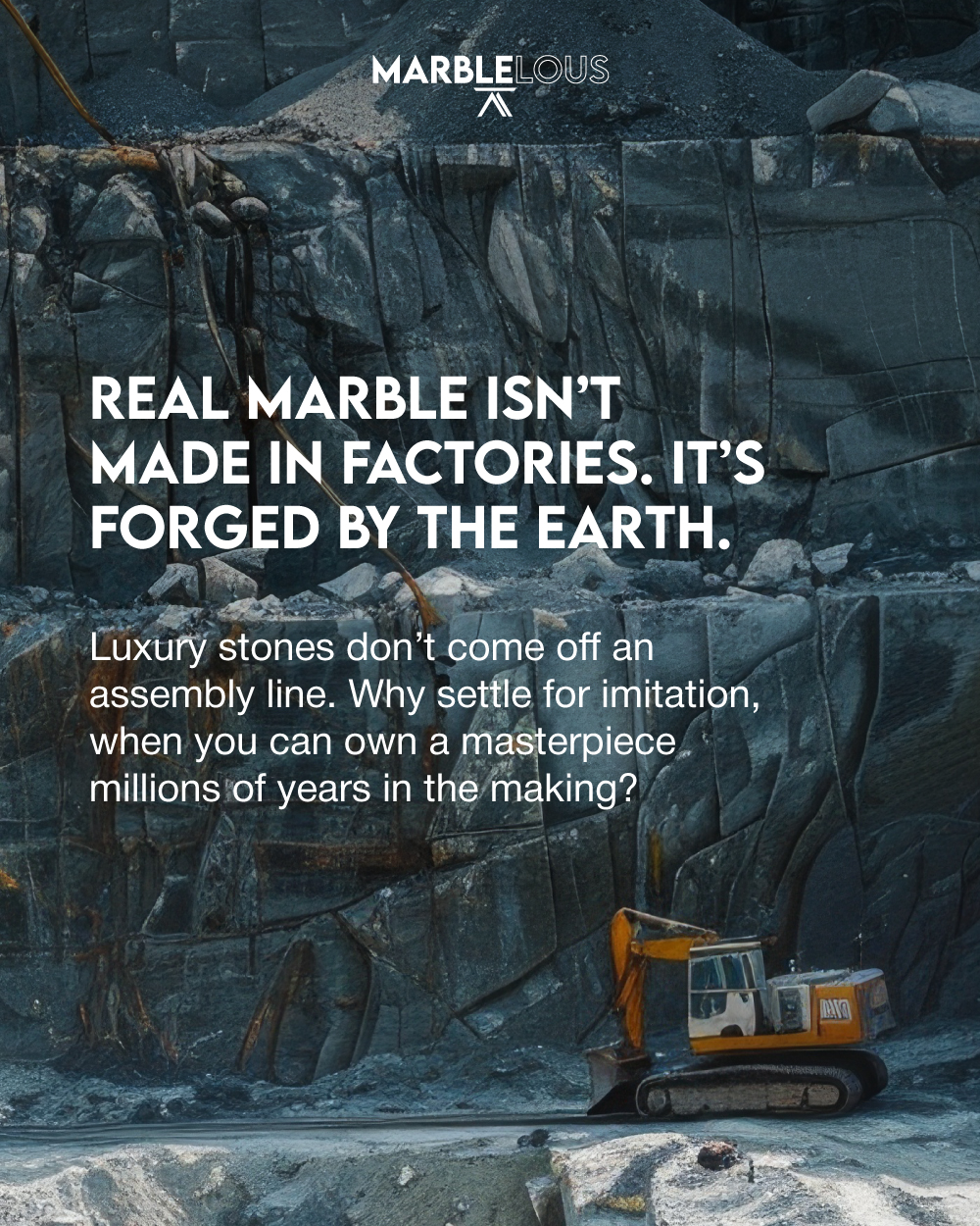 Real luxury isn’t manufactured. It’s formed deep within the Earth, layer by layer, over millions of years. Each piece is unique and full of character. No two are ever the same.