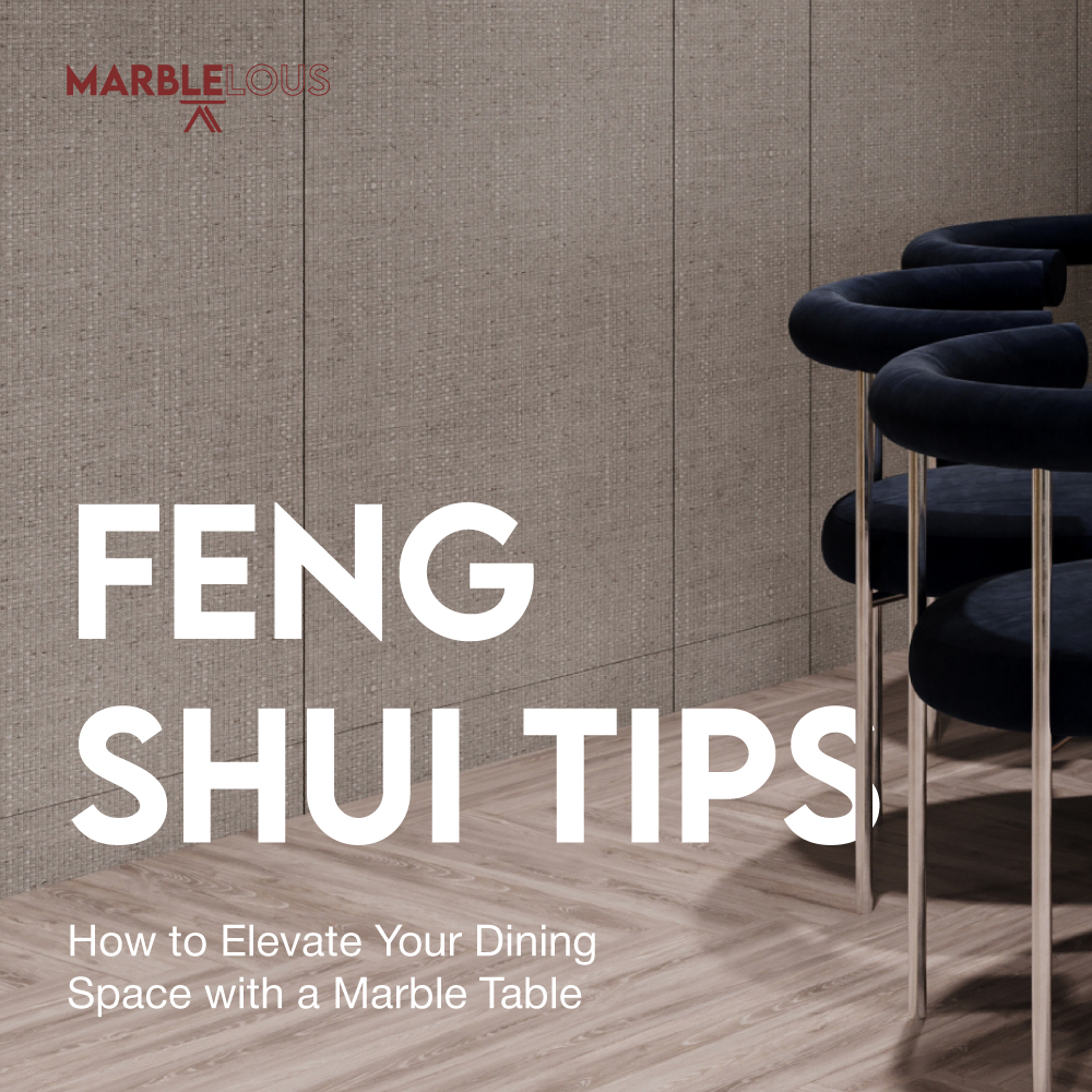 Marblelous customise Marble Dining Tables - Feng Shui Tips | 風水